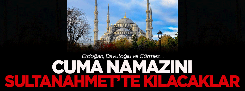 Cuma namazını Sultanahmet'te kılacaklar