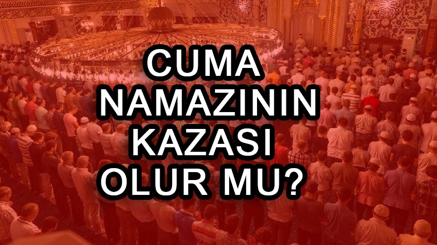 Cuma namazının kazası olur mu?