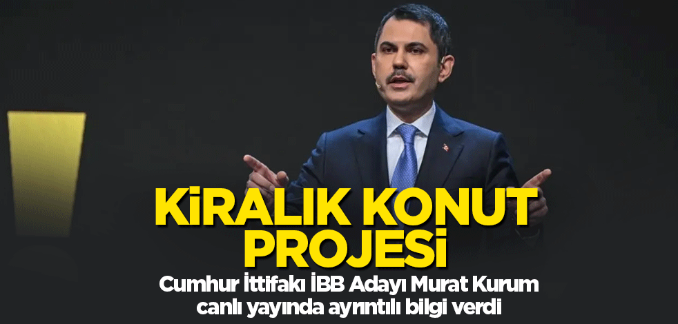 Cumhur İttifakı İBB Adayı Murat Kurum kiralık konut projesini anlattı