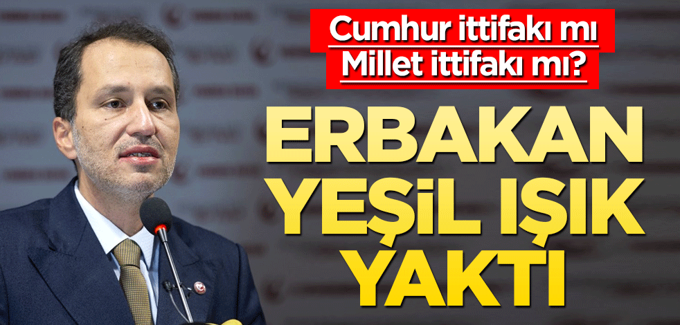 Cumhur İttifakı mı Millet İttifakı mı? Erbakan yeşil ışık yaktı