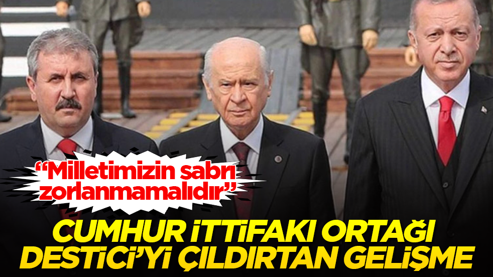 Cumhur İttifakı ortağı Mustafa Destici’yi çılgına çeviren gelişme: Milletimizin sabrı zorlanmamalıdır
