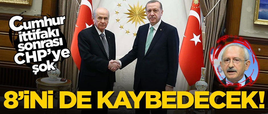 Cumhur İttifakı sonrası CHP 8 ili birden kaybedecek!