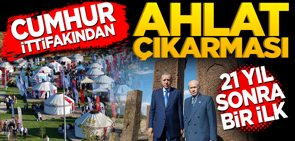 Cumhur İttifakı'ndan Ahlat çıkarması! 21 yıl sonra bir ilk