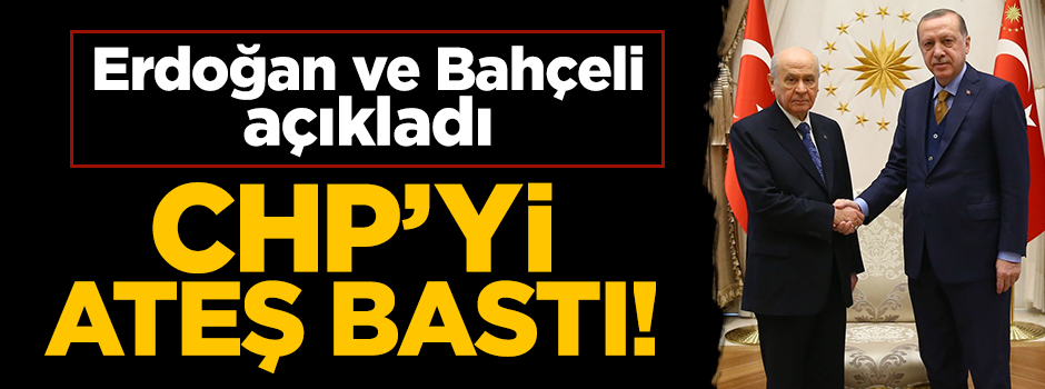 Erdoğan ve Bahçeli açıkladı! CHP'de büyük telaş
