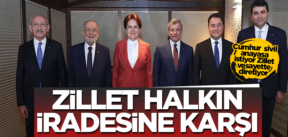 Cumhur sivil anayasa istiyor Zillet vesayette diretiyor! Zillet halkın iradesine karşı