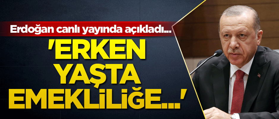 Cumhurbaşkanı açıkladı... 'Erken yaşta emekliliğe...'
