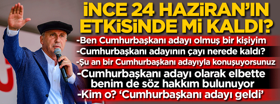 'Cumhurbaşkanı adayının çayı nerede kaldı?' Muharrem İnce 24 Haziran'ın etkisinde mi kaldı?