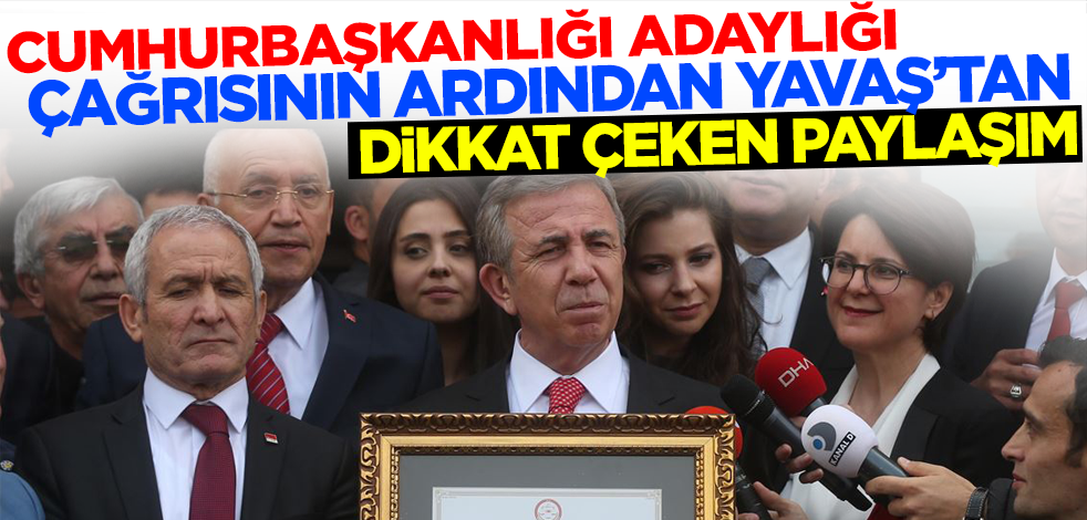 Cumhurbaşkanı adaylığı çağrısının ardından Mansur Yavaş'tan dikkat çeken paylaşım