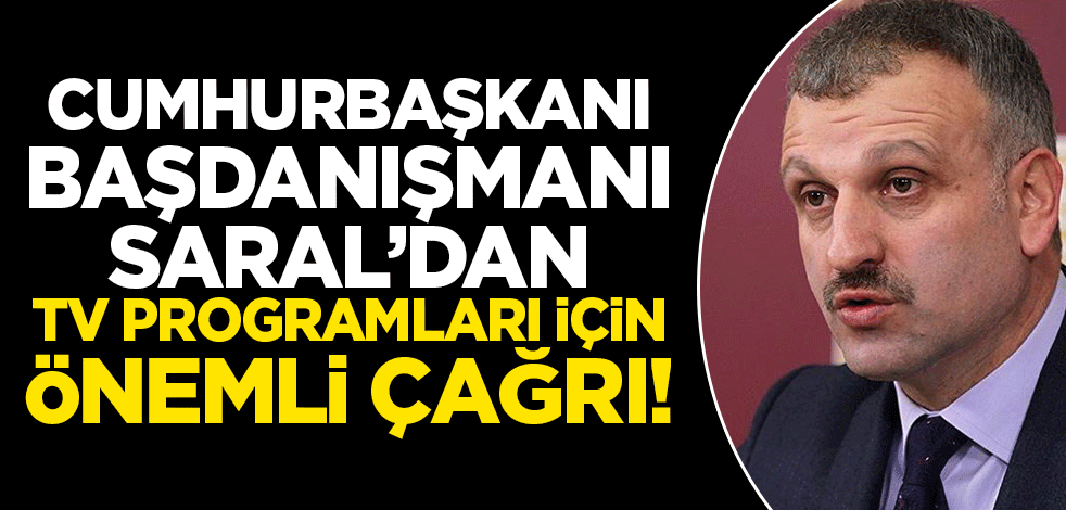 Cumhurbaşkanı Başdanışmanı Oktay Saral'dan TV'deki ahlaksız yayınlar için çağrı!