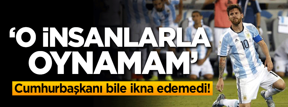 Cumhurbaşkanı bile ikna edemedi! 'O insanlarla oynamam'