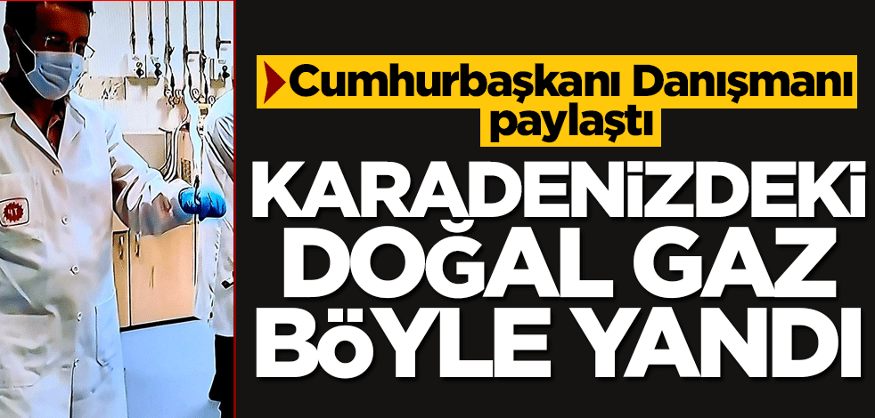 Cumhurbaşkanı Danışmanı Serkan Taranoğlu paylaştı! Karadeniz’deki doğal gaz böyle yandı