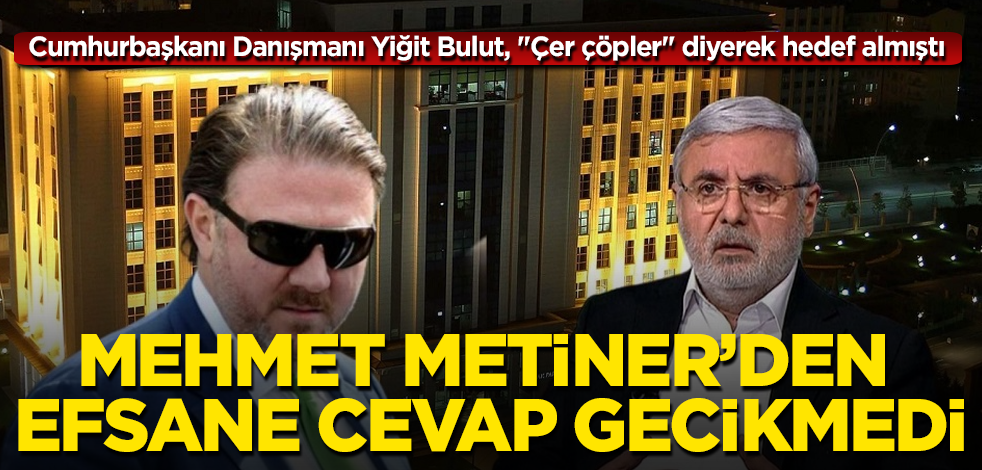 Cumhurbaşkanı Danışmanı Yiğit Bulut, "Çer çöpler" diyerek hedef almıştı! Mehmet Metiner'den efsane cevap gecikmedi