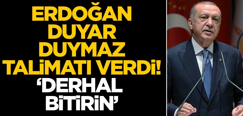 Cumhurbaşkanı duyar duymaz talimatı verdi! ‘Derhal bitirin’