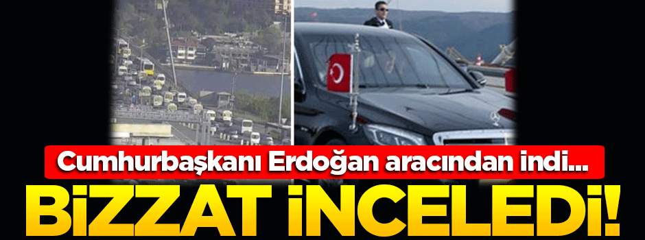 Cumhurbaşkanı Erdoğan, 15 Temmuz Anıtı için köprüde incelemede bulundu