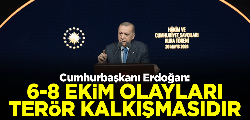 Cumhurbaşkanı Erdoğan: 6-8 Ekim olayları protesto değil terör kalkışmasıdır