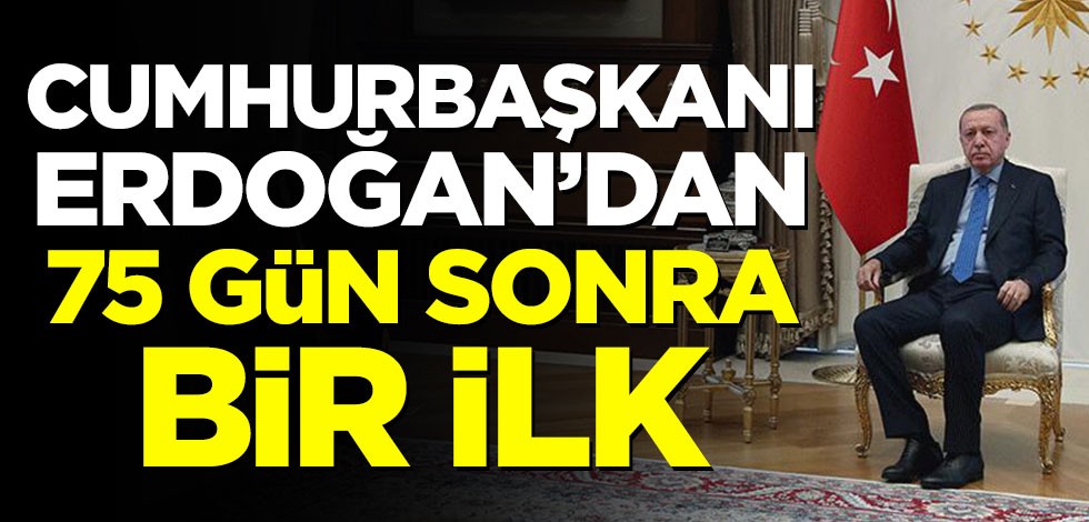 Cumhurbaşkanı Erdoğan 75 gün sonra yüz yüze görüşmelere başladı
