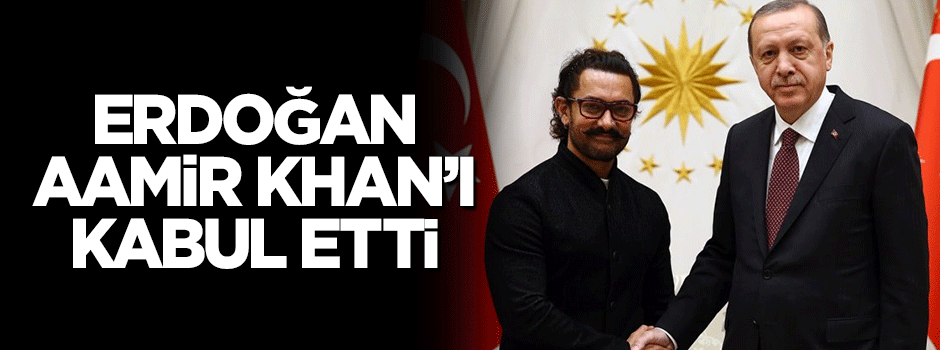 Cumhurbaşkanı Erdoğan Aamir Khan'ı kabul etti