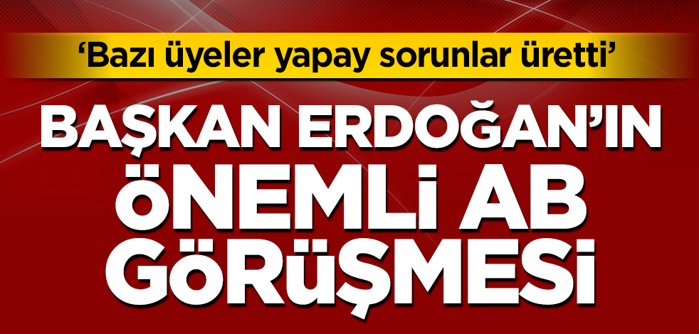 Cumhurbaşkanı Erdoğan, AB Komisyonu Başkanı ile görüştü