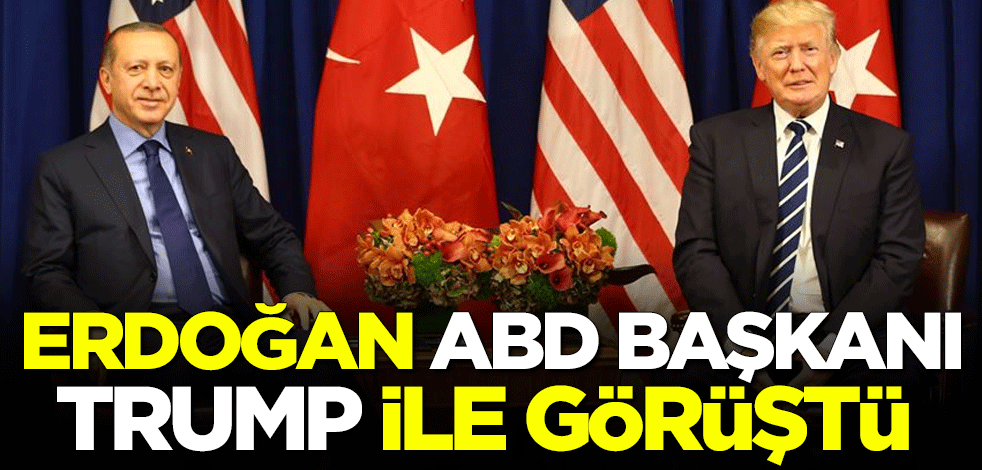 Cumhurbaşkanı Erdoğan, ABD Başkanı Trump ile görüştü