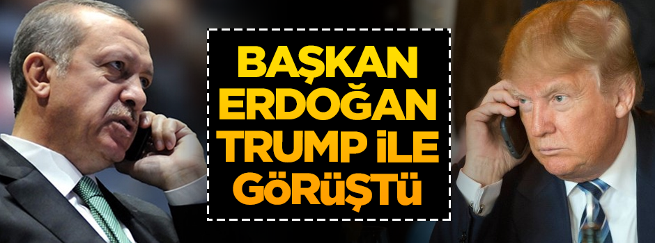 Cumhurbaşkanı Erdoğan, ABD Başkanı Trump ile telefonda görüştü