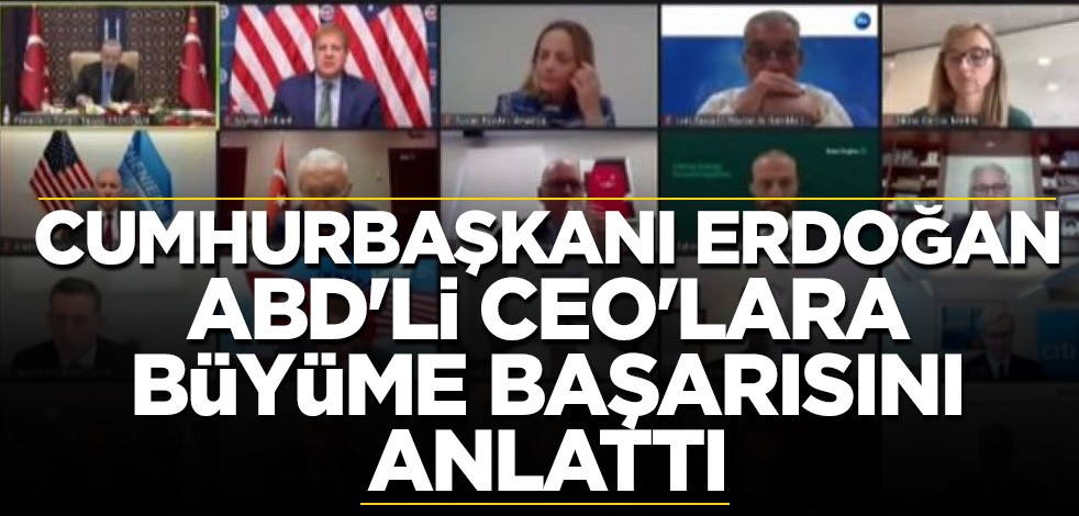 Cumhurbaşkanı Erdoğan ABD'li CEO'lara büyüme başarısını anlattı