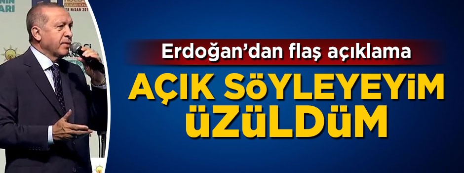 Cumhurbaşkanı Erdoğan açıkladı: Açık söyleyeyim üzüldüm