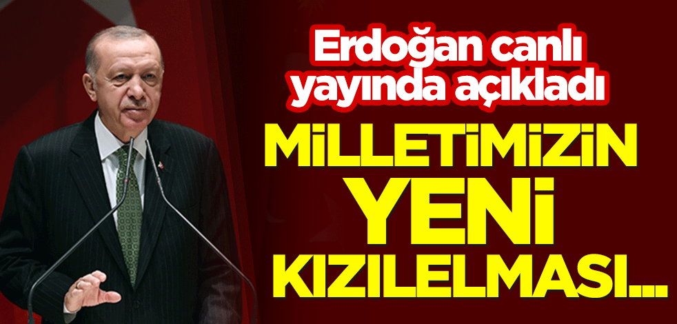 Cumhurbaşkanı Erdoğan açıkladı: Milletimizin yeni Kızılelması...