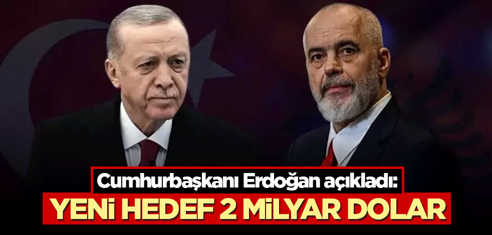 Cumhurbaşkanı Erdoğan açıkladı: Yeni hedef 2 milyar dolar