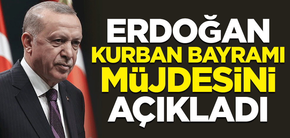 Cumhurbaşkanı Erdoğan'dan Kurban Bayramı müjdesi