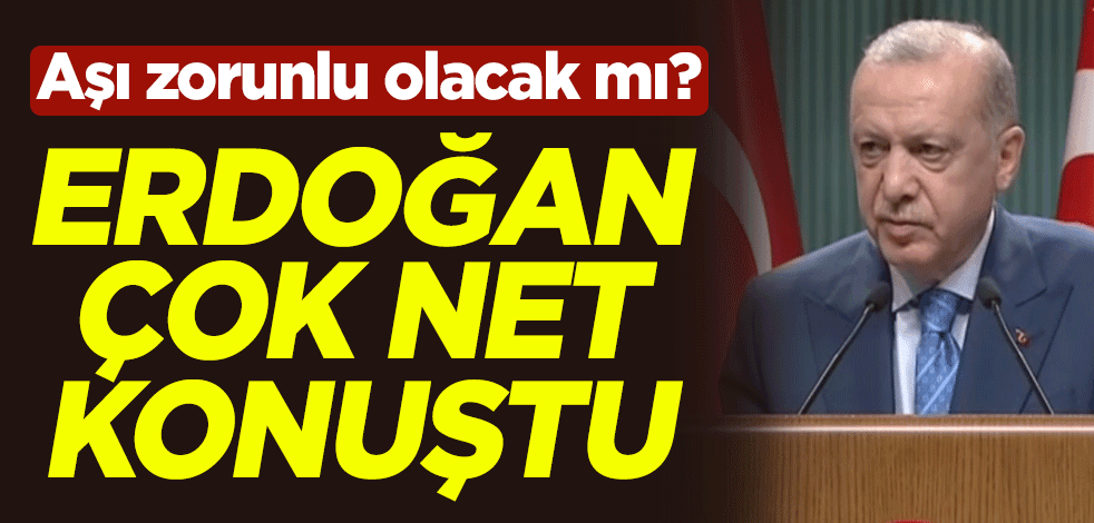 Aşı zorunlu olacak mı? Cumhurbaşkanı Erdoğan çok net konuştu