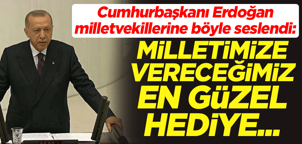 Cumhurbaşkanı Erdoğan: En güzel 2023 hediyesi