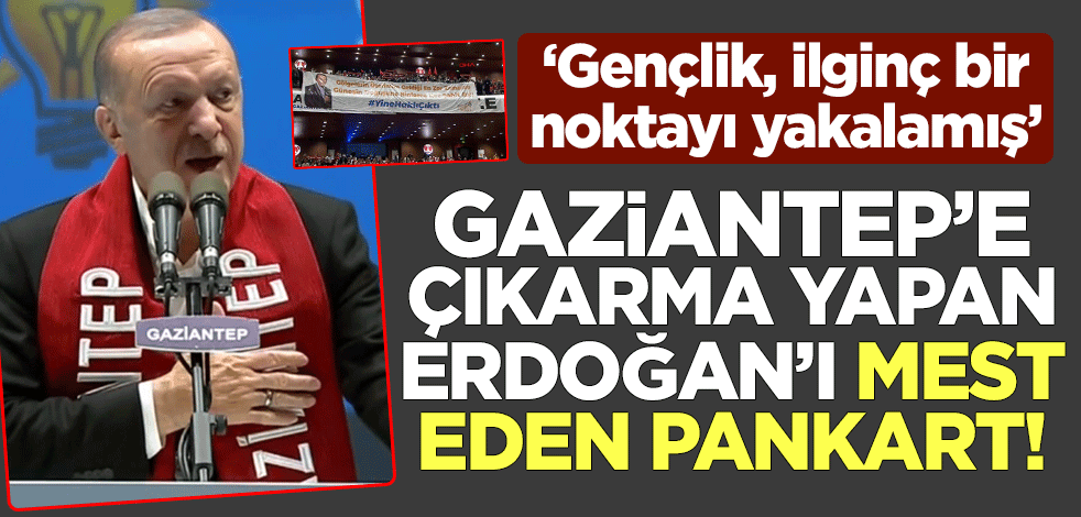 Gaziantep'e çıkarma yapan Erdoğan'ı mest eden pankart! "Gençlik, ilginç bir noktayı yakalamış"