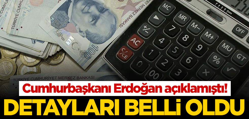 Cumhurbaşkanı Erdoğan açıklamıştı! Detayları belli oldu