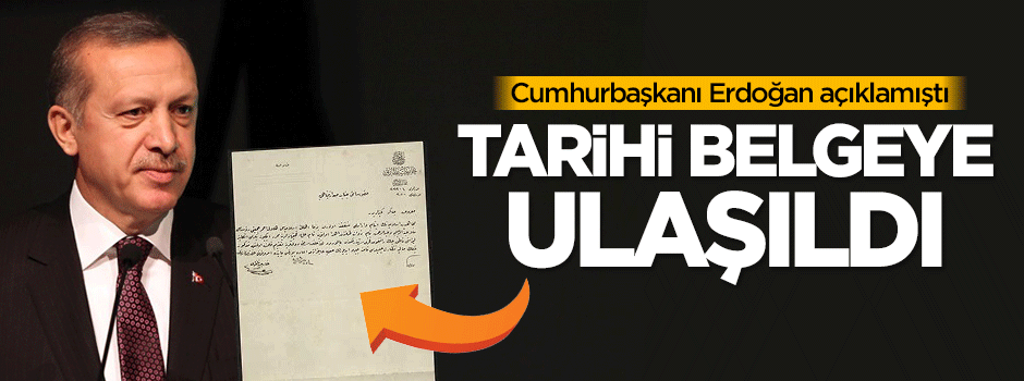 Cumhurbaşkanı Erdoğan açıklamıştı, tarihi belgeye ulaşıldı