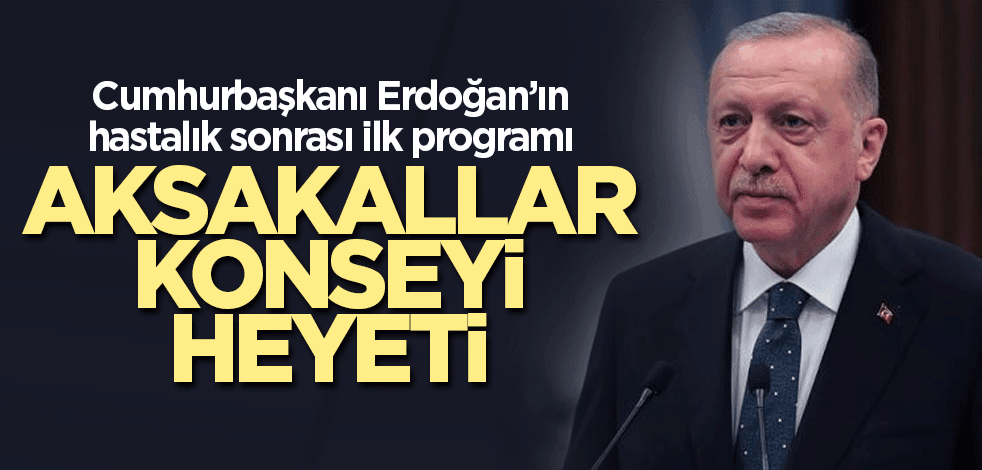 Cumhurbaşkanı Erdoğan Aksakallar Konseyi Heyetini kabul edecek