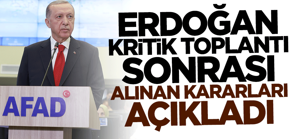Cumhurbaşkanı Erdoğan alınan kararları açıkladı