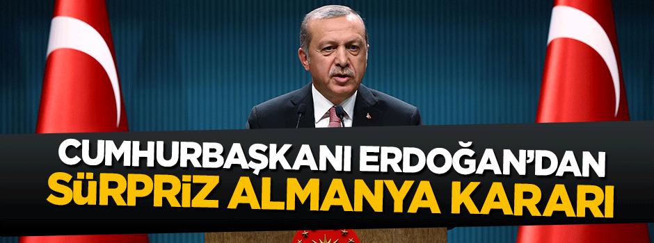 Cumhurbaşkanı Erdoğan Almanya'ya gidiyor