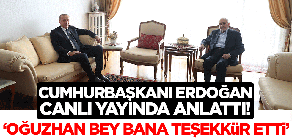 Cumhurbaşkanı Erdoğan anlattı! Rahmetli Oğuzhan Asiltürk bana teşekkür etti