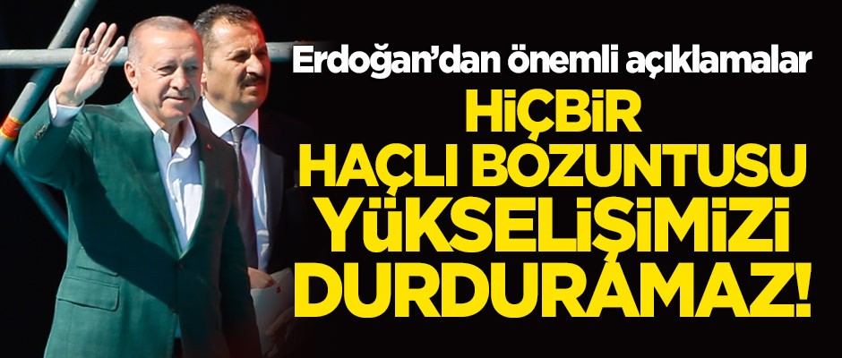 Erdoğan: Hiçbir Haçlı bozuntusu yükselişimizi durduramaz