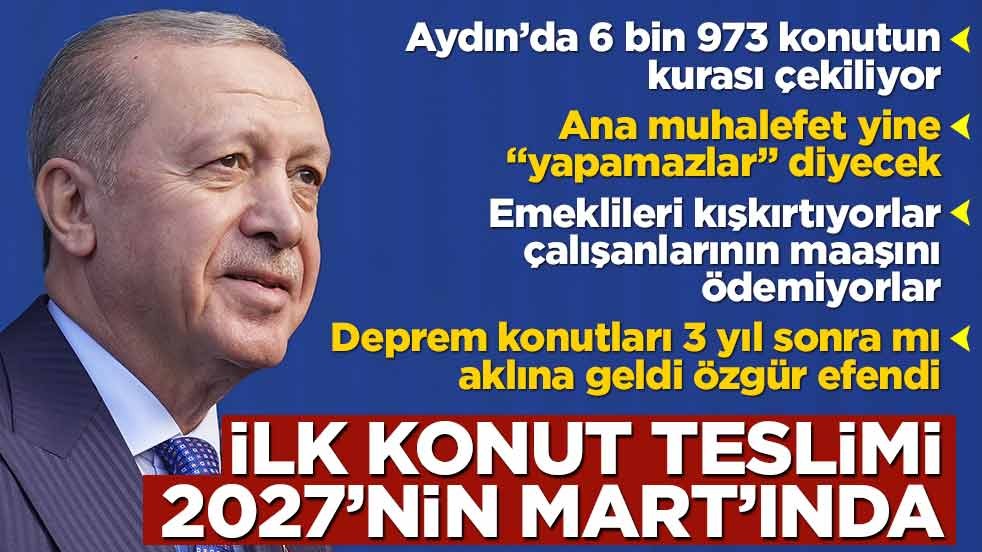 Cumhurbaşkanı Erdoğan: Aydın'da konut teslimleri 2027 Mart'ında başlayacak