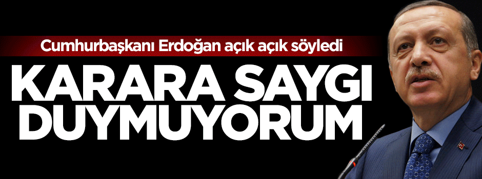 Cumhurbaşkanı Erdoğan: AYM'nin kararına saygı duymuyorum