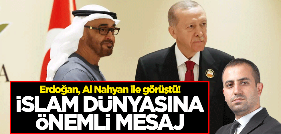 Cumhurbaşkanı Erdoğan, BAE Devlet Başkanı Al Nahyan ile görüştü! İslam dünyasına birlik mesajı