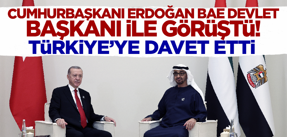 Cumhurbaşkanı Erdoğan BAE Devlet Başkanı Nahyan ile görüştü! Türkiye'ye davet etti