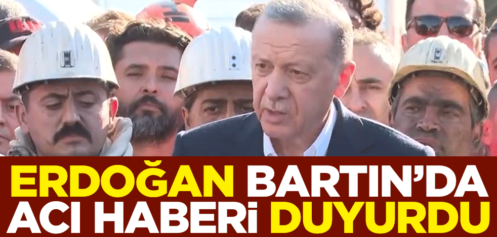 Cumhurbaşkanı Erdoğan Bartın'da acı haberi duyurdu
