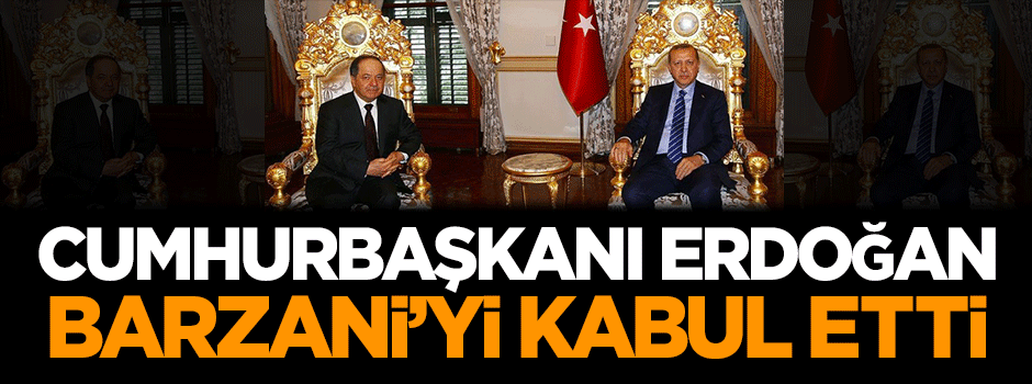 Cumhurbaşkanı Erdoğan, Barzani'yi kabul etti