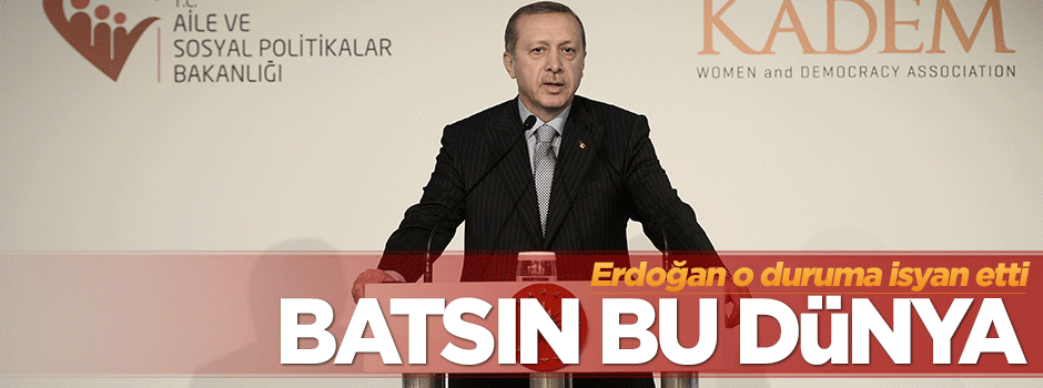 Cumhurbaşkanı Erdoğan: Batsın bu dünya