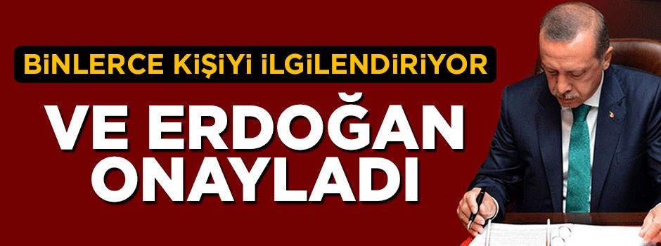 Cumhurbaşkanı Erdoğan binlerce vatandaşı ilgilendiren kanunu onayladı