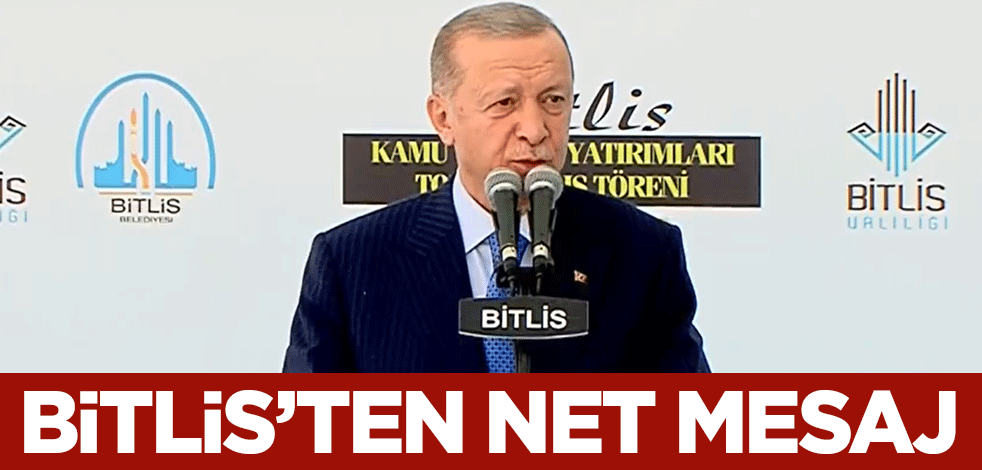 Cumhurbaşkanı Erdoğan'dan Bitlis'te ne mesaj: Hiçbir il arasında ayrım yapmayız