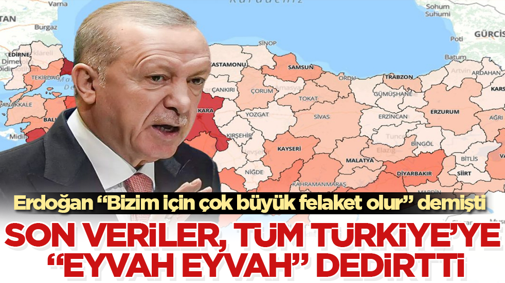 Cumhurbaşkanı Erdoğan "Bizim için çok büyük felaket olur" demişti! Son veriler, tüm Türkiye’ye "Eyvah eyvah" dedirtti