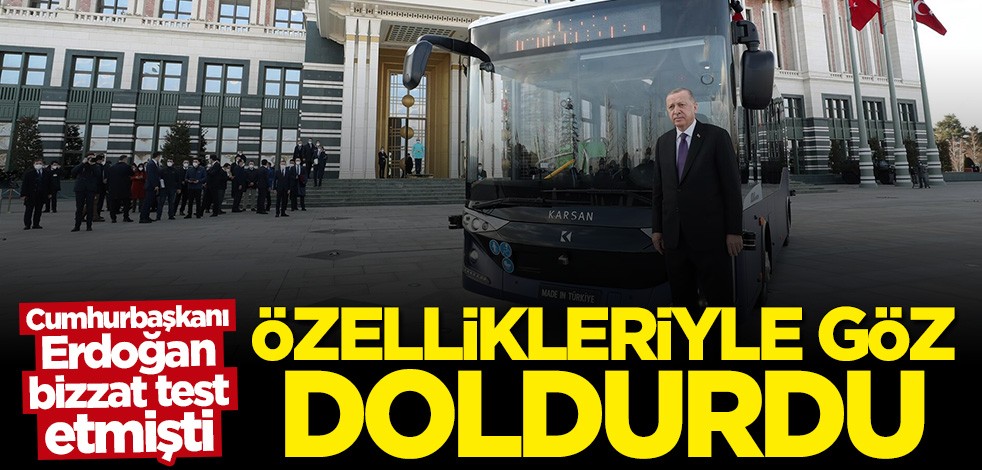 Cumhurbaşkanı Erdoğan bizzat test etmişti... Özellikleriyle göz doldurdu